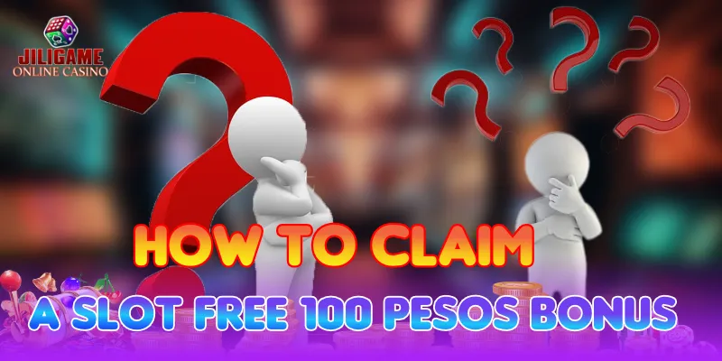 How to Claim a Slot Free 100 Pesos Bonus